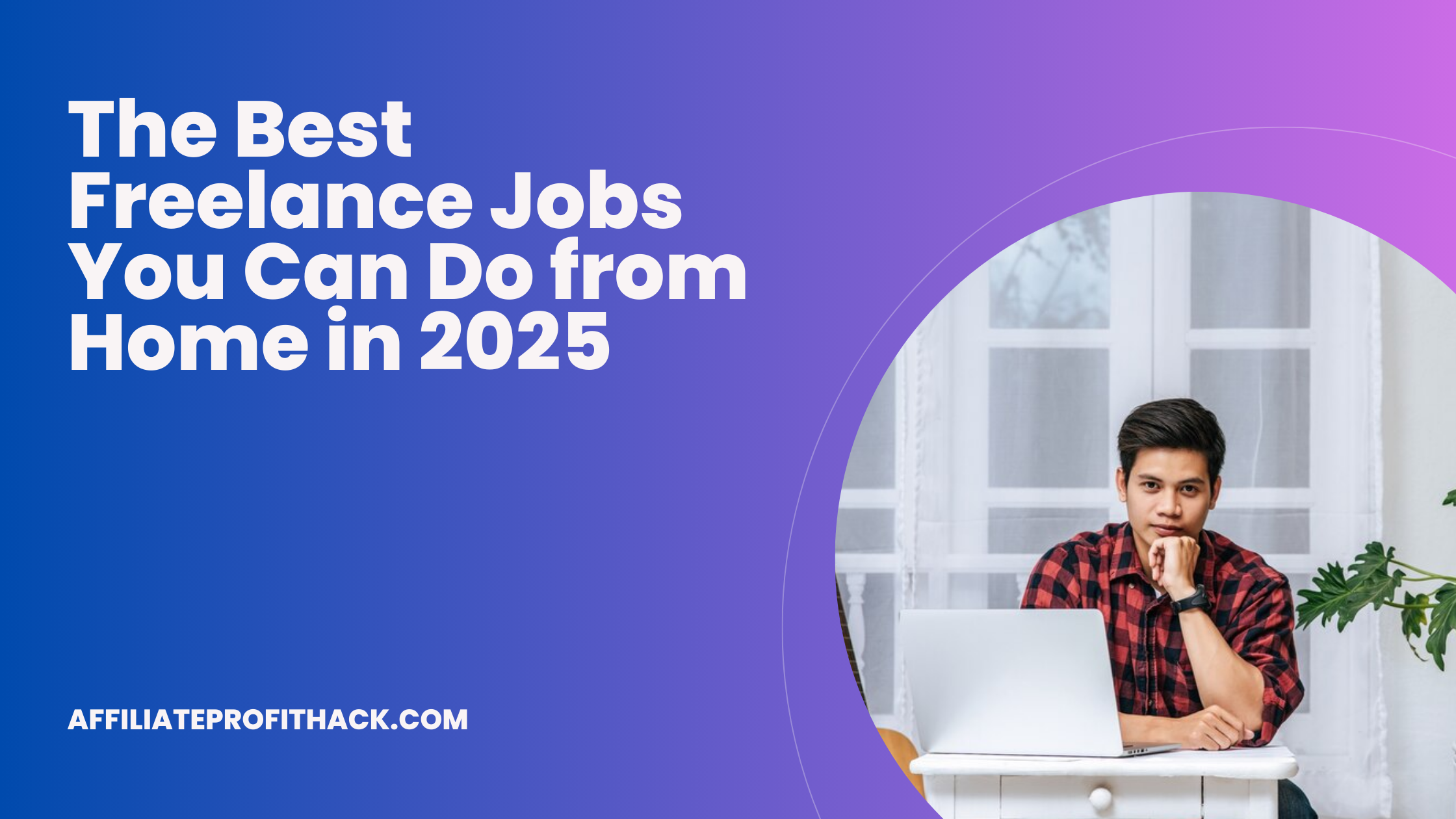 The Best Freelance Jobs You Can Do from Home in 2025