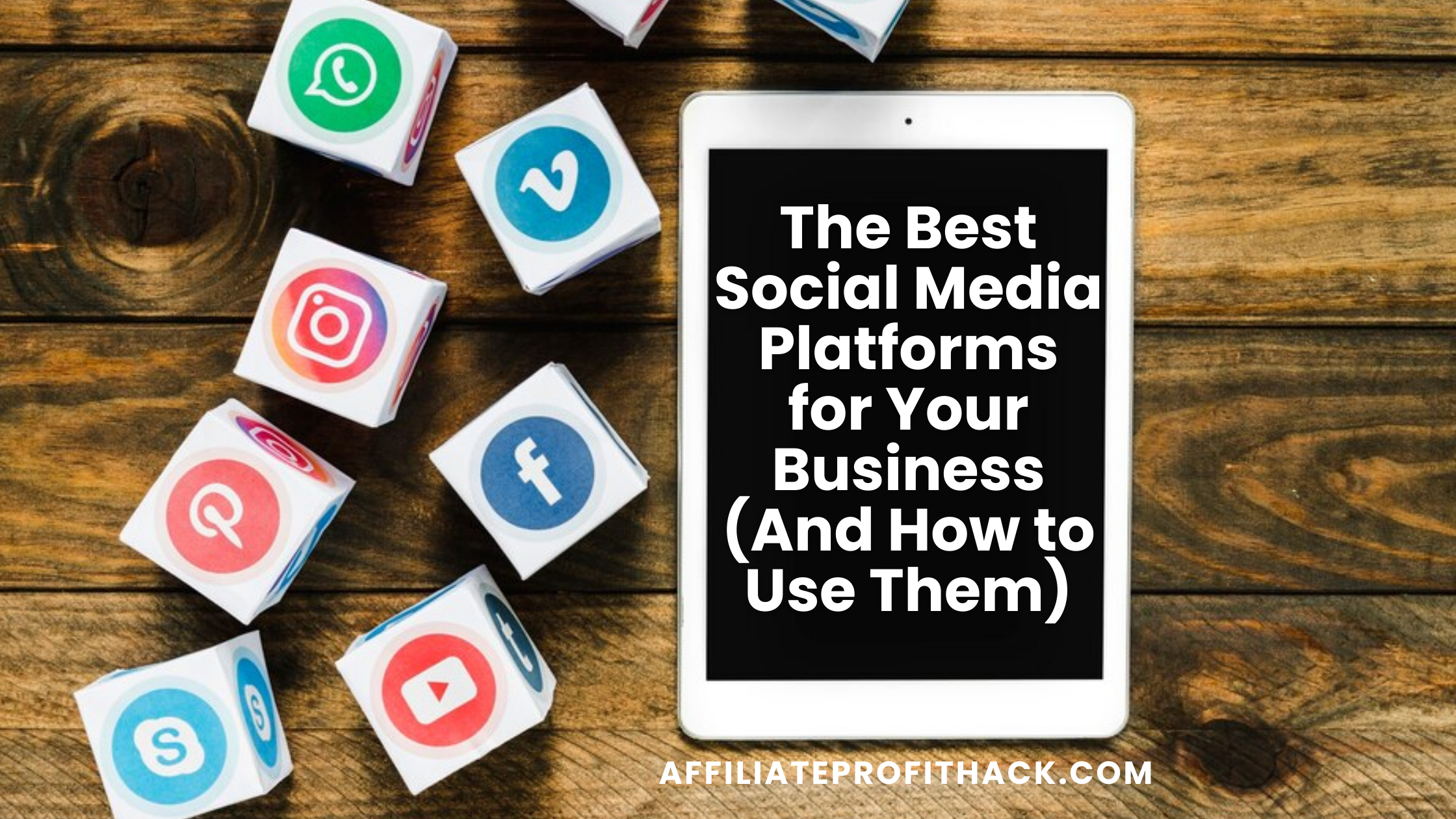 The Best Social Media Platforms for Your Business (And How to Use Them)