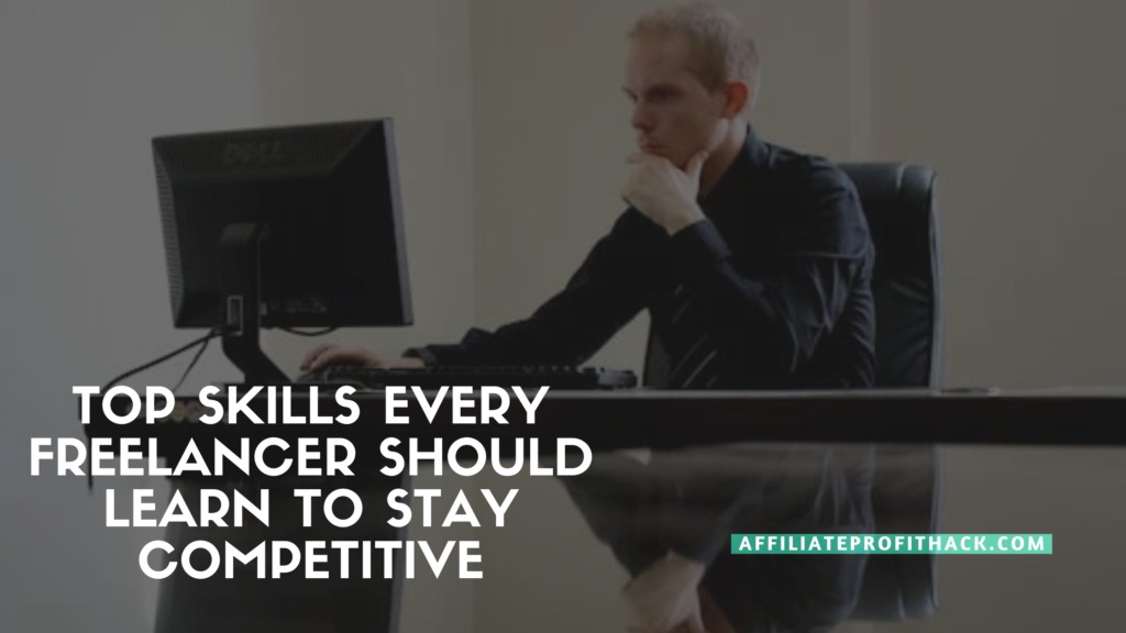 Top Skills Every Freelancer Should Learn to Stay Competitive