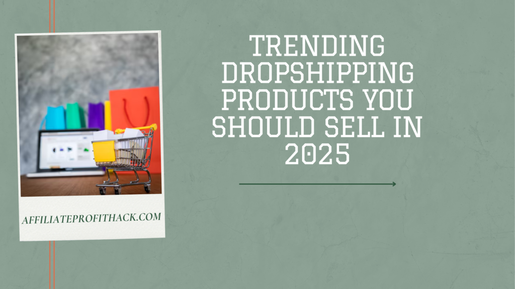 Trending Dropshipping Products You Should Sell in 2025