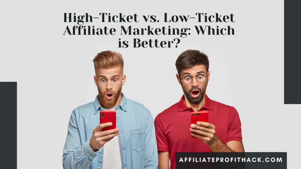 High-Ticket vs. Low-Ticket Affiliate Marketing: Which is Better?