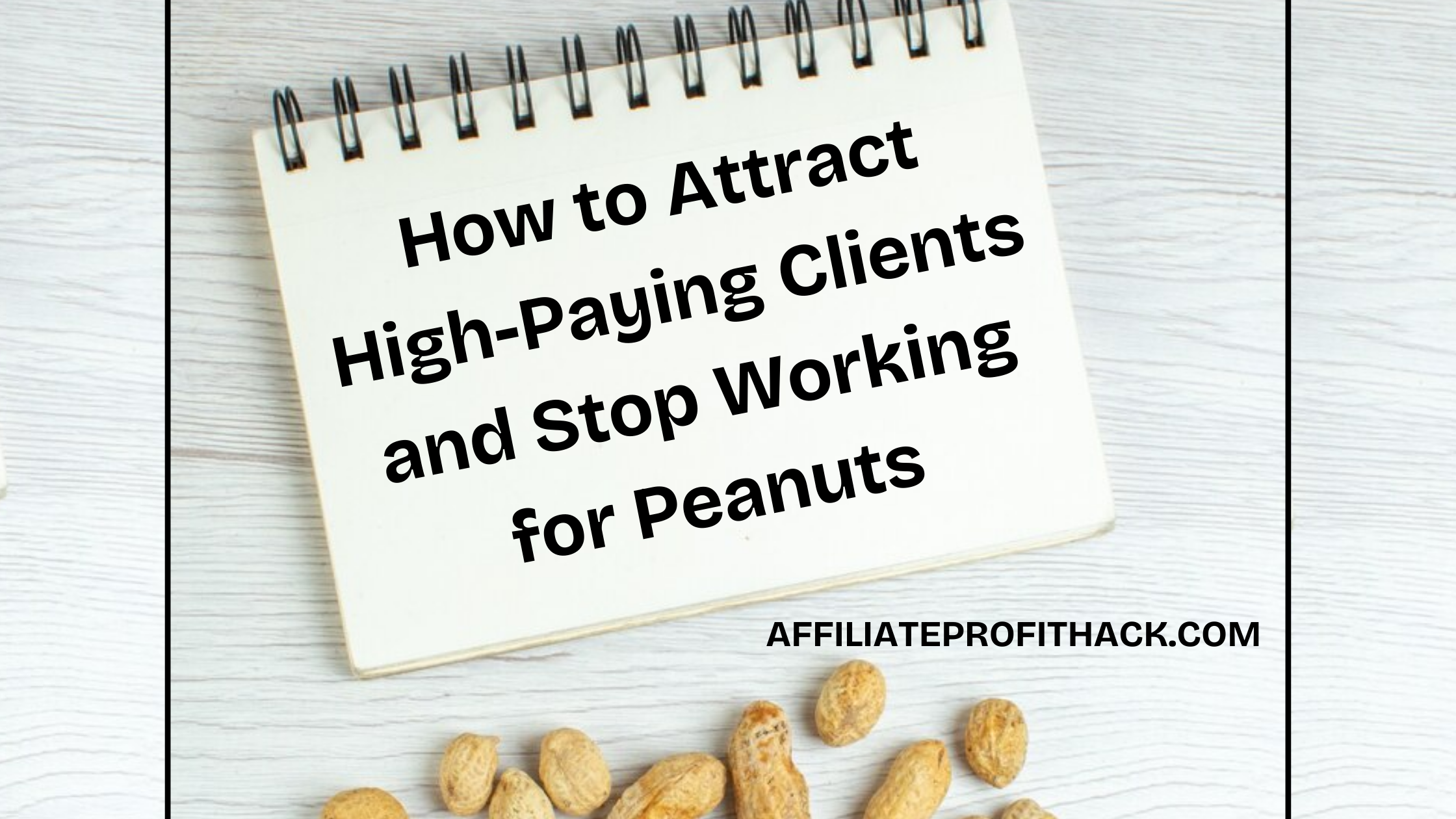 How to Attract High-Paying Clients and Stop Working for Peanuts.