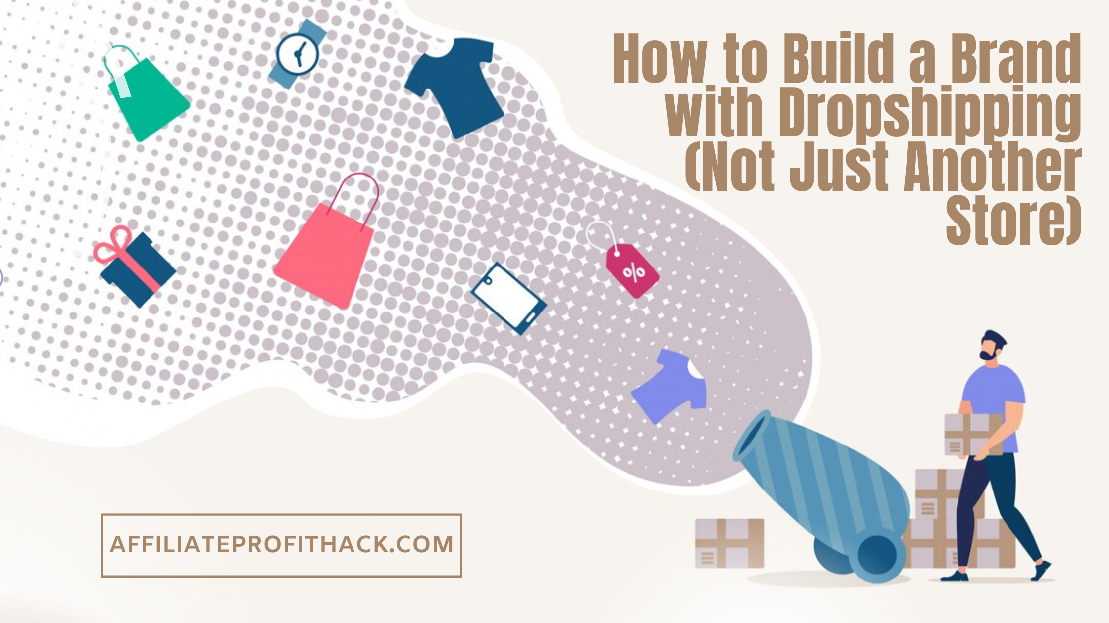 How to Build a Brand with Dropshipping (Not Just Another Store)