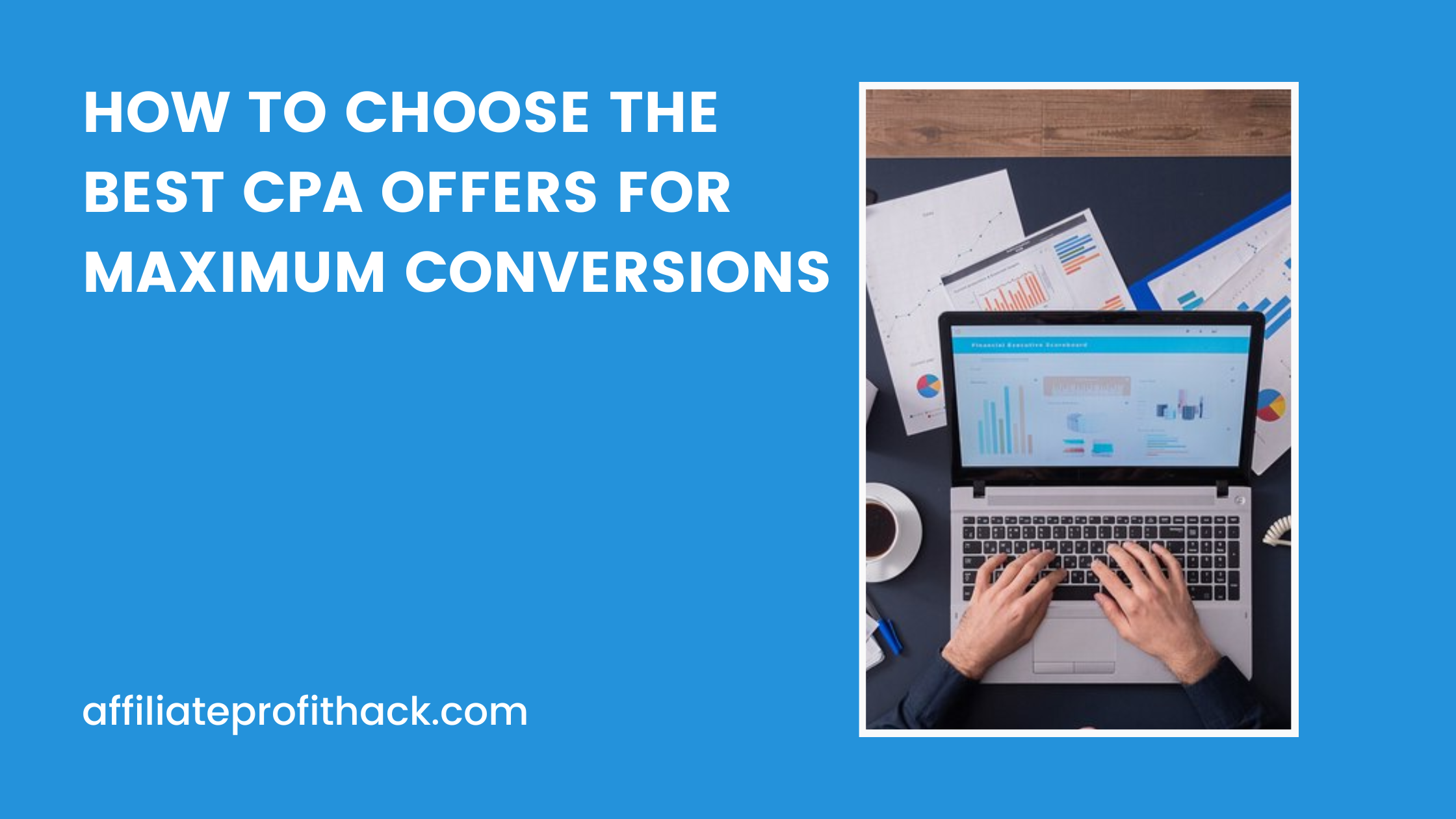 How to Choose the Best CPA Offers for Maximum Conversions