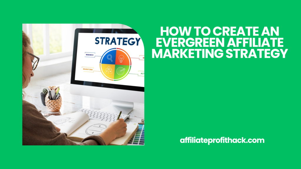 How to Create an Evergreen Affiliate Marketing Strategy