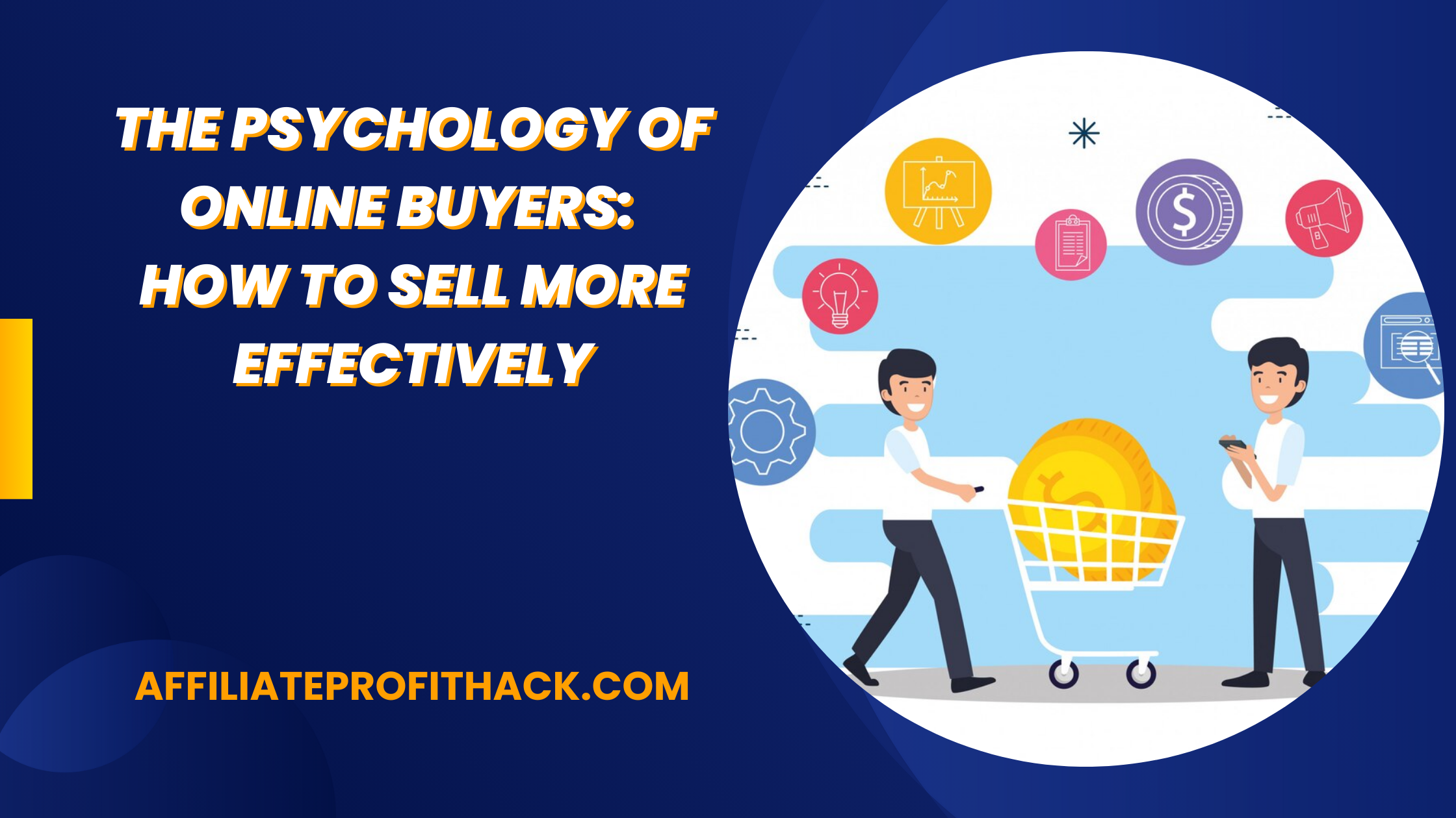 The Psychology of Online Buyers: How to Sell More Effectively