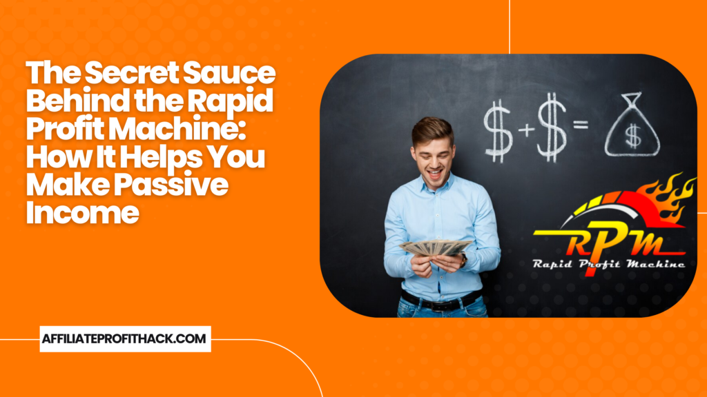 The Secret Sauce Behind the Rapid Profit Machine: How It Helps You Make Passive Income