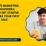 Affiliate Marketing for Beginners How to Get Started and Make Your First Sale