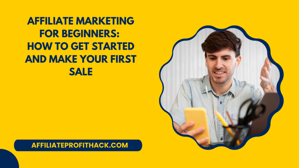 Affiliate Marketing for Beginners How to Get Started and Make Your First Sale