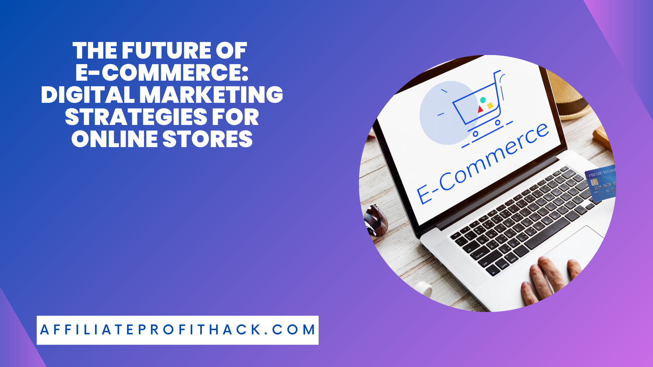 The Future of E-Commerce Digital Marketing Strategies for Online Stores