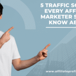 5 Traffic Sources Every Affiliate Marketer Should Know About