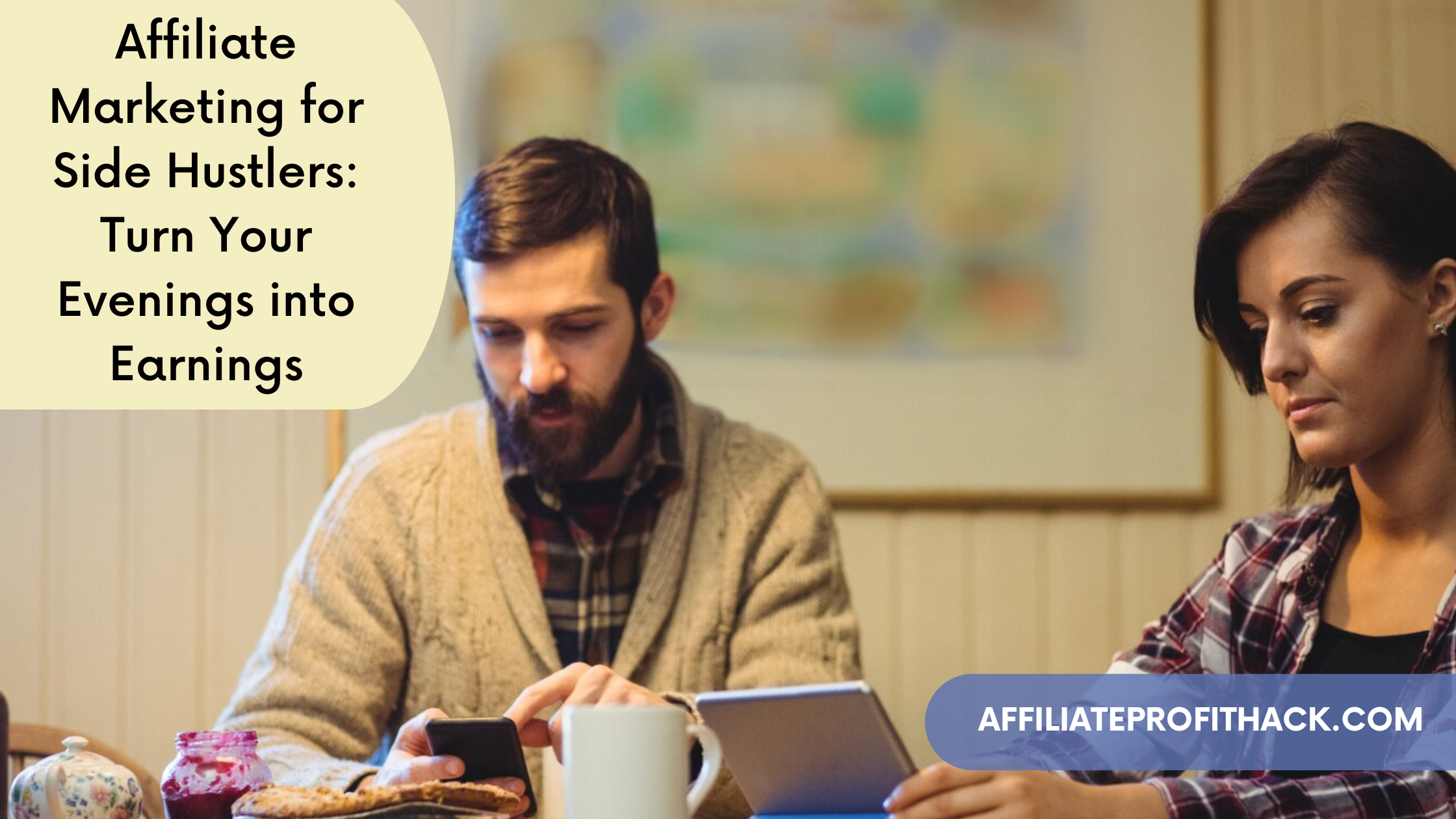 Affiliate Marketing for Side Hustlers: Turn Your Evenings into Earnings