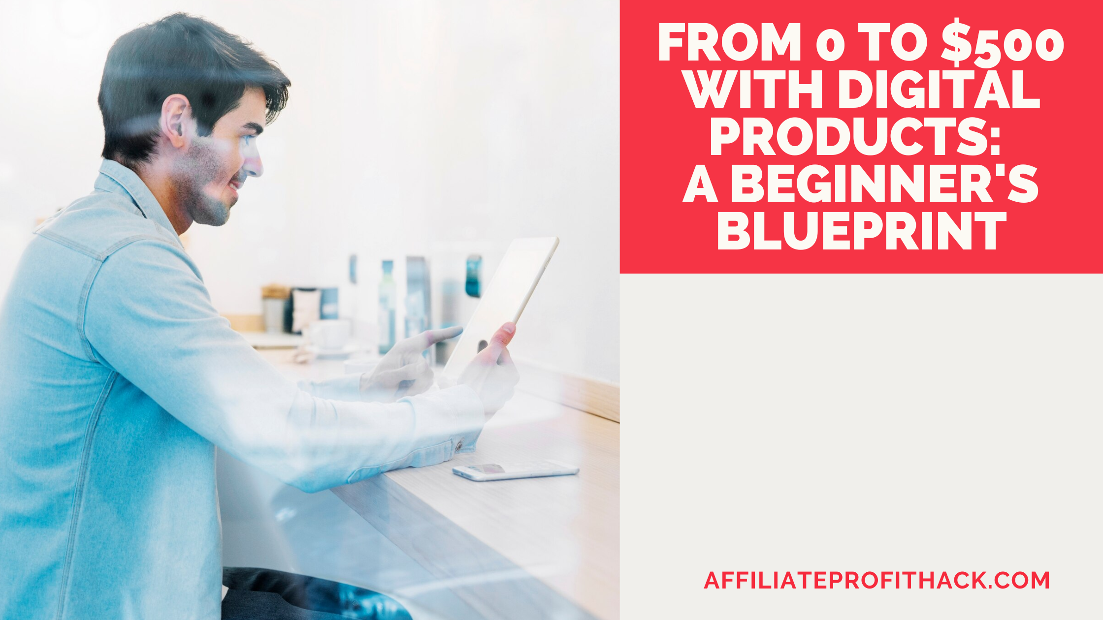 From 0 to $500 with Digital Products: A Beginner's Blueprint