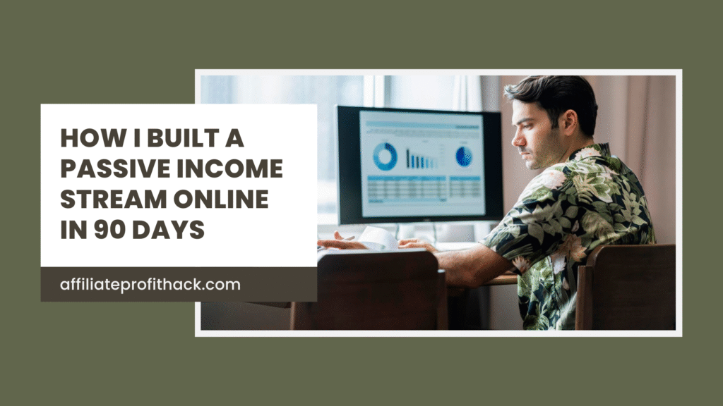 How I Built a Passive Income Stream Online in 90 Days