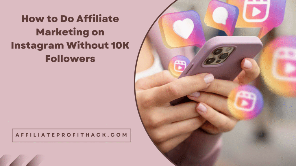 How to Do Affiliate Marketing on Instagram Without 10K Followers