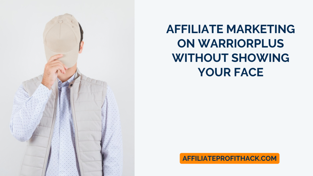 Affiliate Marketing on WarriorPlus Without Showing Your Face